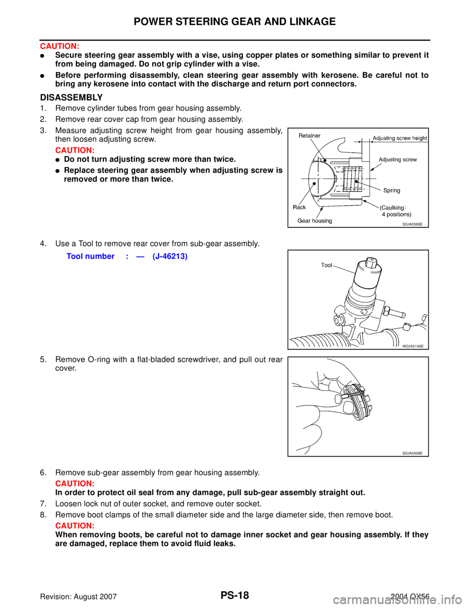INFINITI QX56 2004  Factory Service Manual PS-18
POWER STEERING GEAR AND LINKAGE
Revision: August 20072004 QX56
CAUTION:
Secure steering gear assembly with a vise, using copper plates or something similar to prevent it
from being damaged. Do 