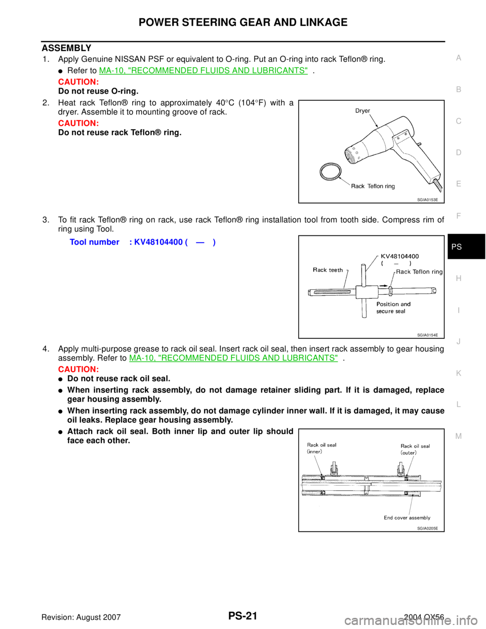 INFINITI QX56 2004  Factory Service Manual POWER STEERING GEAR AND LINKAGE
PS-21
C
D
E
F
H
I
J
K
L
MA
B
PS
Revision: August 20072004 QX56
ASSEMBLY
1. Apply Genuine NISSAN PSF or equivalent to O-ring. Put an O-ring into rack Teflon® ring.
Ref
