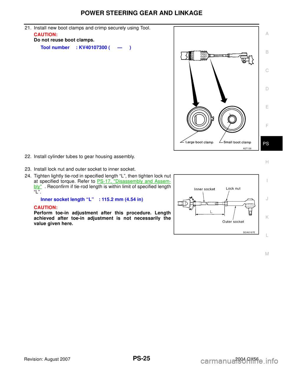 INFINITI QX56 2004  Factory Service Manual POWER STEERING GEAR AND LINKAGE
PS-25
C
D
E
F
H
I
J
K
L
MA
B
PS
Revision: August 20072004 QX56
21. Install new boot clamps and crimp securely using Tool.
CAUTION:
Do not reuse boot clamps.
22. Install