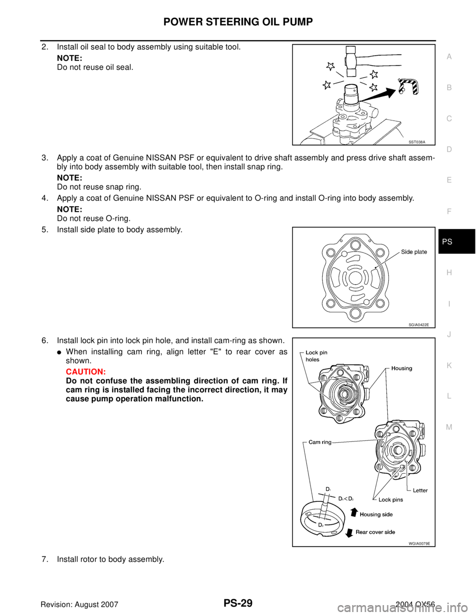 INFINITI QX56 2004  Factory Service Manual POWER STEERING OIL PUMP
PS-29
C
D
E
F
H
I
J
K
L
MA
B
PS
Revision: August 20072004 QX56
2. Install oil seal to body assembly using suitable tool.
NOTE:
Do not reuse oil seal.
3. Apply a coat of Genuine