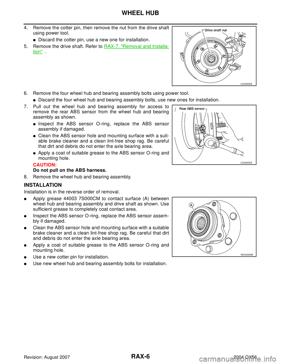 INFINITI QX56 2004  Factory Service Manual RAX-6
WHEEL HUB
Revision: August 20072004 QX56
4. Remove the cotter pin, then remove the nut from the drive shaft
using power tool.
Discard the cotter pin, use a new one for installation.
5. Remove t