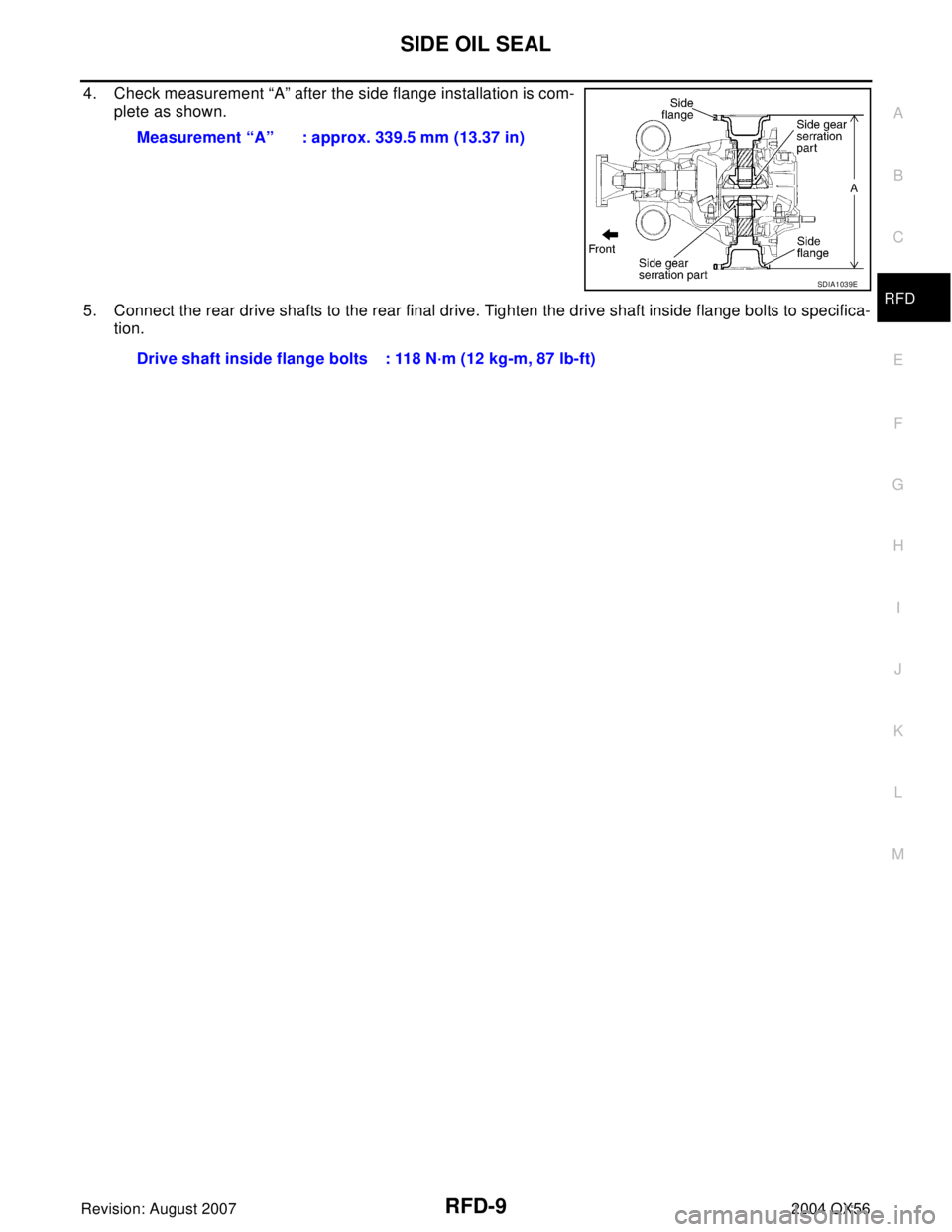 INFINITI QX56 2004  Factory Service Manual SIDE OIL SEAL
RFD-9
C
E
F
G
H
I
J
K
L
MA
B
RFD
Revision: August 20072004 QX56
4. Check measurement “A” after the side flange installation is com-
plete as shown.
5. Connect the rear drive shafts t