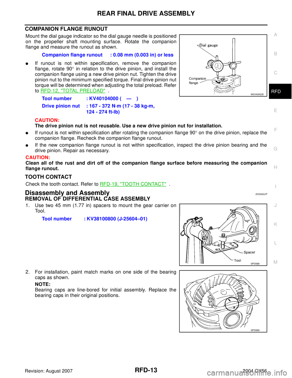 INFINITI QX56 2004  Factory Service Manual REAR FINAL DRIVE ASSEMBLY
RFD-13
C
E
F
G
H
I
J
K
L
MA
B
RFD
Revision: August 20072004 QX56
COMPANION FLANGE RUNOUT
Mount the dial gauge indicator so the dial gauge needle is positioned
on the propelle