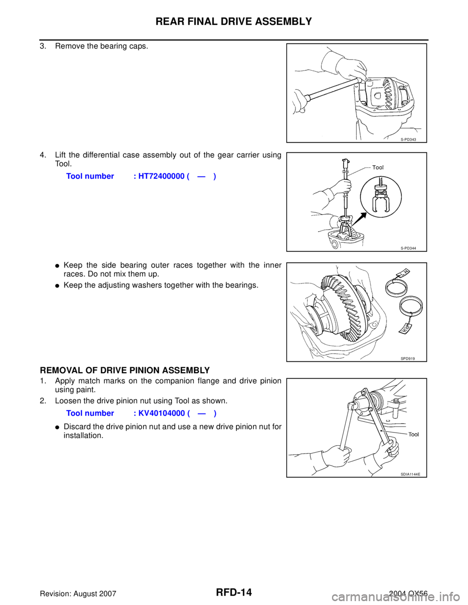 INFINITI QX56 2004  Factory Service Manual RFD-14
REAR FINAL DRIVE ASSEMBLY
Revision: August 20072004 QX56
3. Remove the bearing caps.
4. Lift the differential case assembly out of the gear carrier using
Tool.
Keep the side bearing outer race