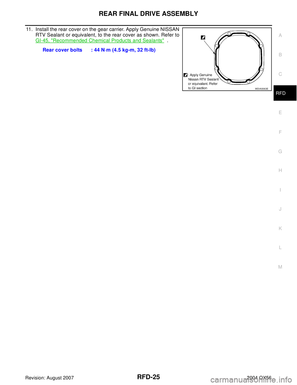 INFINITI QX56 2004  Factory Service Manual REAR FINAL DRIVE ASSEMBLY
RFD-25
C
E
F
G
H
I
J
K
L
MA
B
RFD
Revision: August 20072004 QX56
11. Install the rear cover on the gear carrier. Apply Genuine NISSAN
RTV Sealant or equivalent, to the rear c