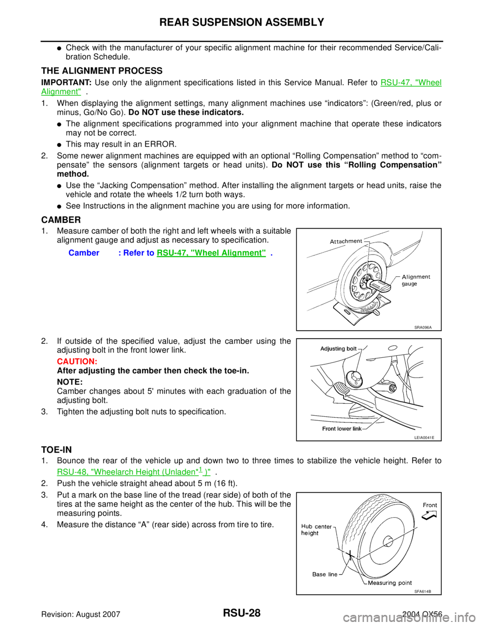 INFINITI QX56 2004  Factory Service Manual RSU-28
REAR SUSPENSION ASSEMBLY
Revision: August 20072004 QX56
Check with the manufacturer of your specific alignment machine for their recommended Service/Cali-
bration Schedule.
THE ALIGNMENT PROCE