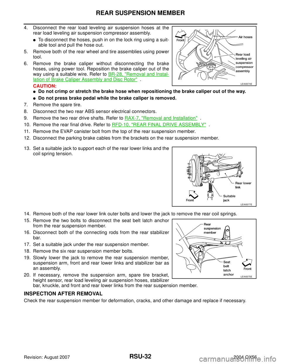 INFINITI QX56 2004 Factory Service Manual RSU-32
REAR SUSPENSION MEMBER
Revision: August 20072004 QX56
4. Disconnect the rear load leveling air suspension hoses at the
rear load leveling air suspension compressor assembly.
To disconnect the INFINITI QX56 2004 Factory Service Manual RSU-32
REAR SUSPENSION MEMBER
Revision: August 20072004 QX56
4. Disconnect the rear load leveling air suspension hoses at the
rear load leveling air suspension compressor assembly.
To disconnect the
