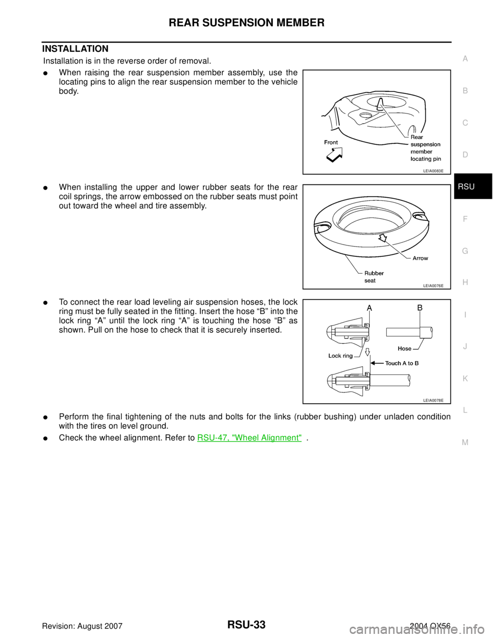 INFINITI QX56 2004  Factory Service Manual REAR SUSPENSION MEMBER
RSU-33
C
D
F
G
H
I
J
K
L
MA
B
RSU
Revision: August 20072004 QX56
INSTALLATION
Installation is in the reverse order of removal.
When raising the rear suspension member assembly,
