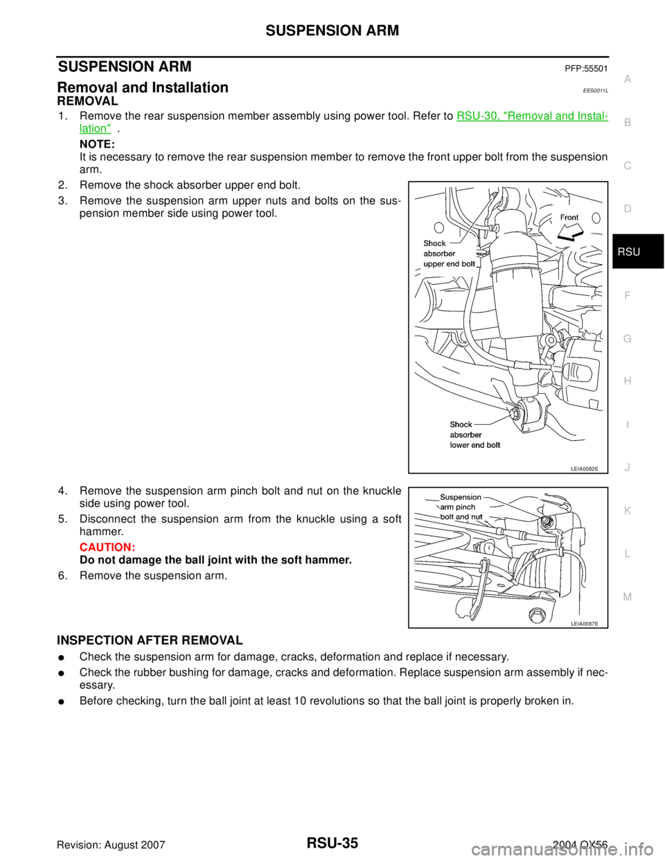 INFINITI QX56 2004 Factory Service Manual SUSPENSION ARM
RSU-35
C
D
F
G
H
I
J
K
L
MA
B
RSU
Revision: August 20072004 QX56
SUSPENSION ARMPFP:55501
Removal and Installation EES0011L
REMOVAL
1. Remove the rear suspension member assembly using po INFINITI QX56 2004 Factory Service Manual SUSPENSION ARM
RSU-35
C
D
F
G
H
I
J
K
L
MA
B
RSU
Revision: August 20072004 QX56
SUSPENSION ARMPFP:55501
Removal and Installation EES0011L
REMOVAL
1. Remove the rear suspension member assembly using po