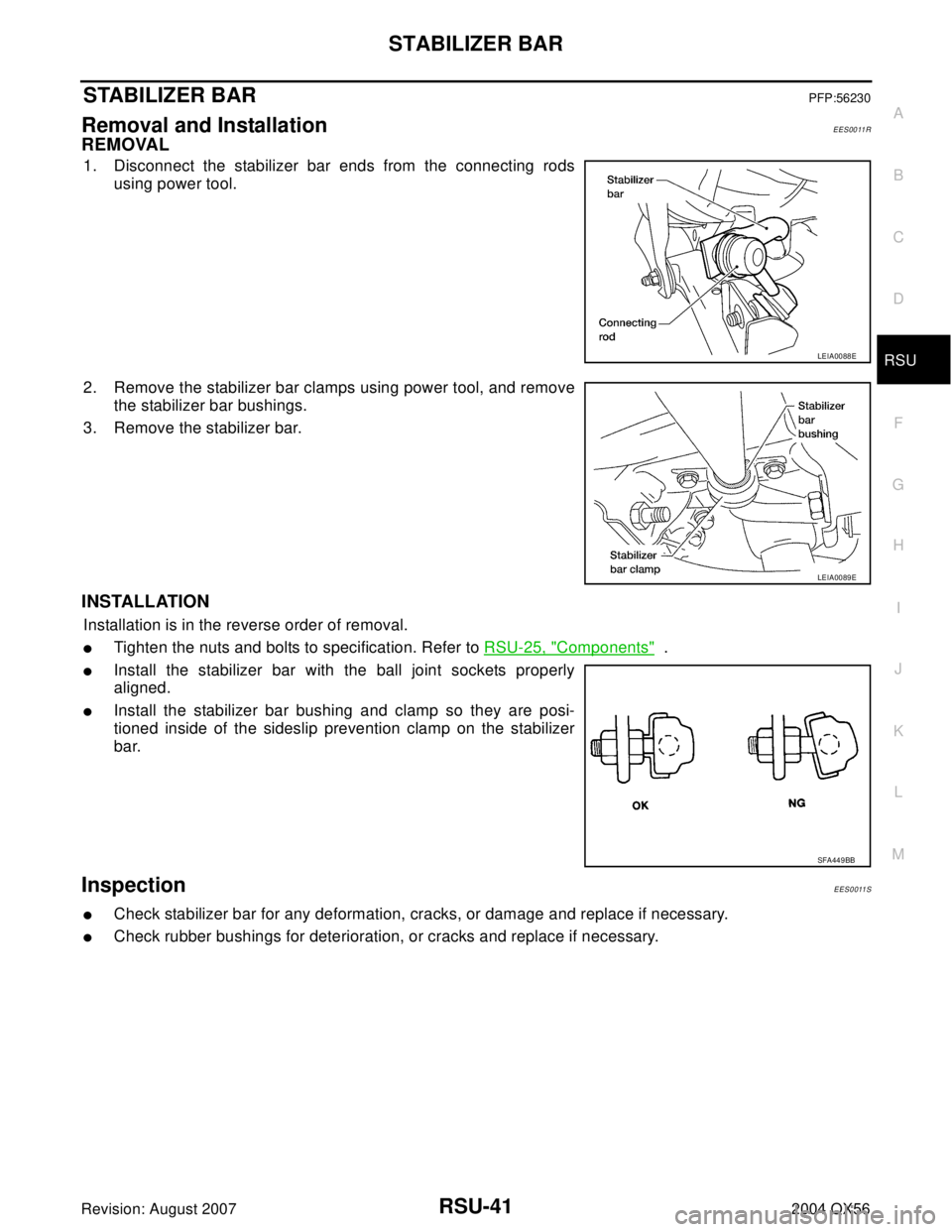 INFINITI QX56 2004  Factory Service Manual STABILIZER BAR
RSU-41
C
D
F
G
H
I
J
K
L
MA
B
RSU
Revision: August 20072004 QX56
STABILIZER BARPFP:56230
Removal and Installation EES0011R
REMOVAL
1. Disconnect the stabilizer bar ends from the connect