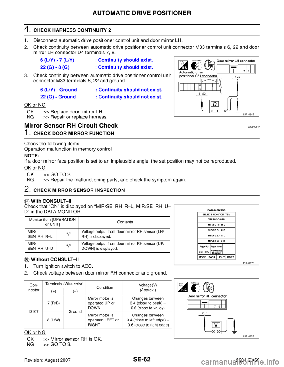 INFINITI QX56 2004  Factory Service Manual SE-62
AUTOMATIC DRIVE POSITIONER
Revision: August 20072004 QX56
4. CHECK HARNESS CONTINUITY 2
1. Disconnect automatic drive positioner control unit and door mirror LH.
2. Check continuity between auto