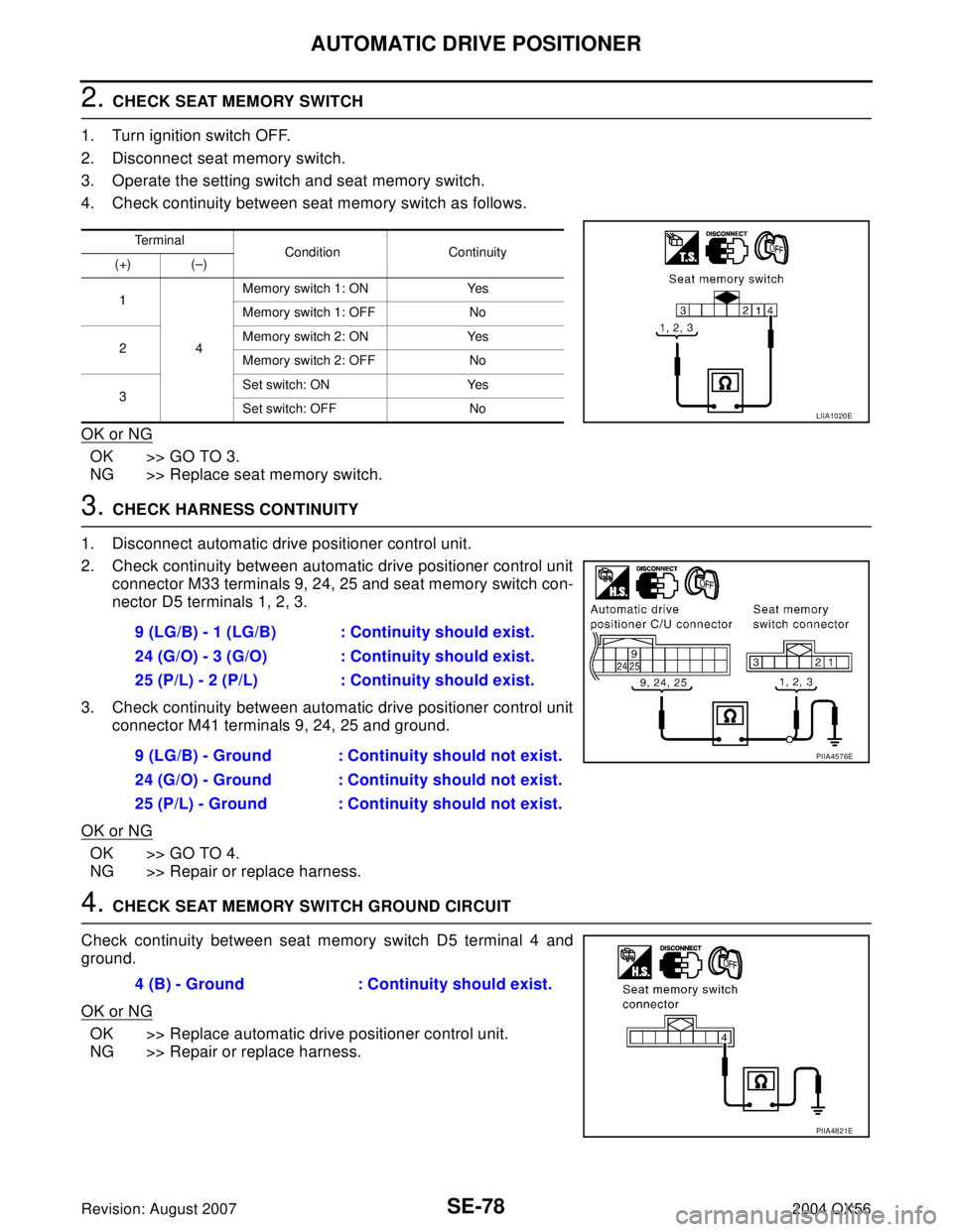 INFINITI QX56 2004 Factory Service Manual SE-78
AUTOMATIC DRIVE POSITIONER
Revision: August 20072004 QX56
2. CHECK SEAT MEMORY SWITCH
1. Turn ignition switch OFF.
2. Disconnect seat memory switch.
3. Operate the setting switch and seat memory INFINITI QX56 2004 Factory Service Manual SE-78
AUTOMATIC DRIVE POSITIONER
Revision: August 20072004 QX56
2. CHECK SEAT MEMORY SWITCH
1. Turn ignition switch OFF.
2. Disconnect seat memory switch.
3. Operate the setting switch and seat memory