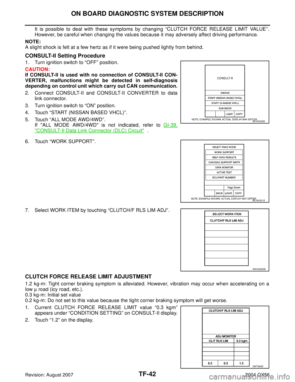 INFINITI QX56 2004 Factory Service Manual TF-42
ON BOARD DIAGNOSTIC SYSTEM DESCRIPTION
Revision: August 20072004 QX56
It is possible to deal with these symptoms by changing “CLUTCH FORCE RELEASE LIMIT VALUE”.
However, be careful when chan INFINITI QX56 2004 Factory Service Manual TF-42
ON BOARD DIAGNOSTIC SYSTEM DESCRIPTION
Revision: August 20072004 QX56
It is possible to deal with these symptoms by changing “CLUTCH FORCE RELEASE LIMIT VALUE”.
However, be careful when chan
