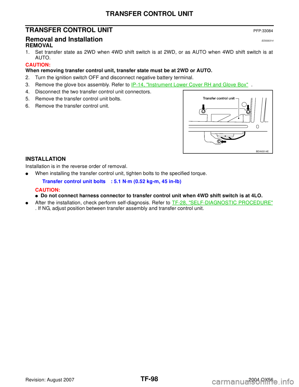 INFINITI QX56 2004 Factory Service Manual TF-98
TRANSFER CONTROL UNIT
Revision: August 20072004 QX56
TRANSFER CONTROL UNITPFP:33084
Removal and InstallationEDS00314
REMOVAL
1. Set transfer state as 2WD when 4WD shift switch is at 2WD, or as A INFINITI QX56 2004 Factory Service Manual TF-98
TRANSFER CONTROL UNIT
Revision: August 20072004 QX56
TRANSFER CONTROL UNITPFP:33084
Removal and InstallationEDS00314
REMOVAL
1. Set transfer state as 2WD when 4WD shift switch is at 2WD, or as A