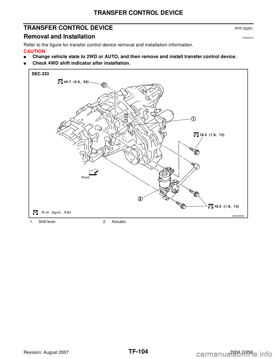 INFINITI QX56 2004  Factory Service Manual TF-104
TRANSFER CONTROL DEVICE
Revision: August 20072004 QX56
TRANSFER CONTROL DEVICEPFP:33251
Removal and InstallationEDS00318
Refer to the figure for transfer control device removal and installation