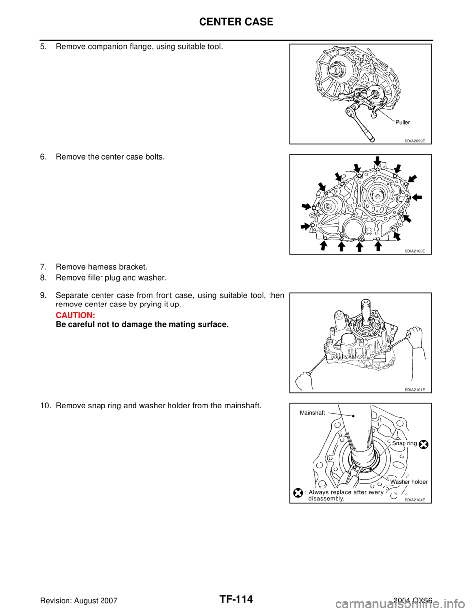INFINITI QX56 2004  Factory Service Manual TF-114
CENTER CASE
Revision: August 20072004 QX56
5. Remove companion flange, using suitable tool.
6. Remove the center case bolts.
7. Remove harness bracket.
8. Remove filler plug and washer.
9. Sepa