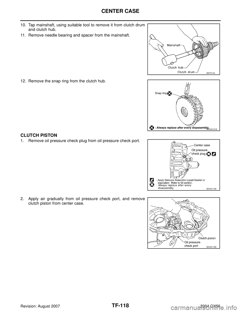 INFINITI QX56 2004  Factory Service Manual TF-118
CENTER CASE
Revision: August 20072004 QX56
10. Tap mainshaft, using suitable tool to remove it from clutch drum
and clutch hub.
11. Remove needle bearing and spacer from the mainshaft.
12. Remo