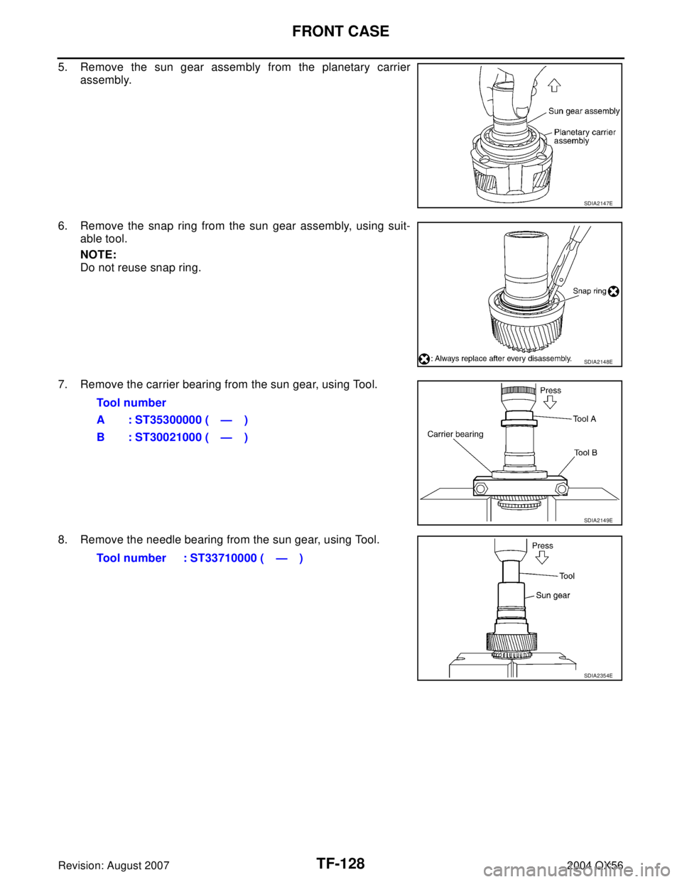 INFINITI QX56 2004  Factory Service Manual TF-128
FRONT CASE
Revision: August 20072004 QX56
5. Remove the sun gear assembly from the planetary carrier
assembly.
6. Remove the snap ring from the sun gear assembly, using suit-
able tool.
NOTE:
D