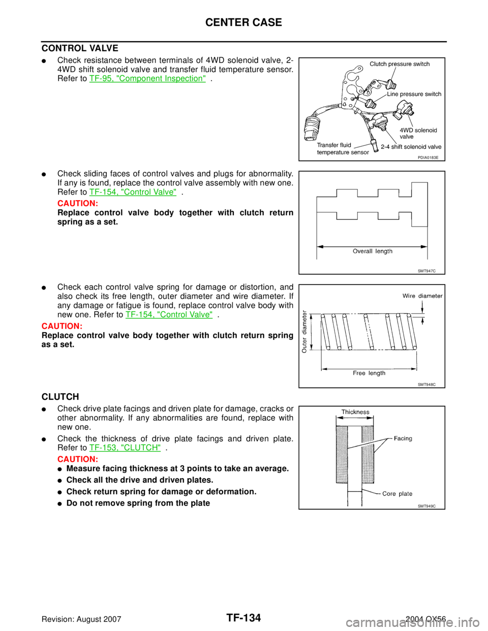 INFINITI QX56 2004 Factory Service Manual TF-134
CENTER CASE
Revision: August 20072004 QX56
CONTROL VALVE
Check resistance between terminals of 4WD solenoid valve, 2-
4WD shift solenoid valve and transfer fluid temperature sensor.
Refer to T INFINITI QX56 2004 Factory Service Manual TF-134
CENTER CASE
Revision: August 20072004 QX56
CONTROL VALVE
Check resistance between terminals of 4WD solenoid valve, 2-
4WD shift solenoid valve and transfer fluid temperature sensor.
Refer to T