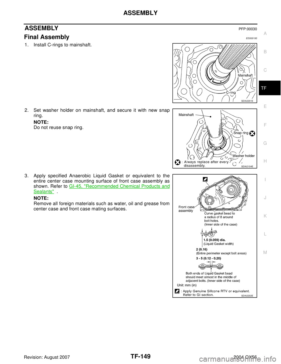 INFINITI QX56 2004  Factory Service Manual ASSEMBLY
TF-149
C
E
F
G
H
I
J
K
L
MA
B
TF
Revision: August 20072004 QX56
ASSEMBLYPFP:00030
Final AssemblyEDS00195
1. Install C-rings to mainshaft.
2. Set washer holder on mainshaft, and secure it with
