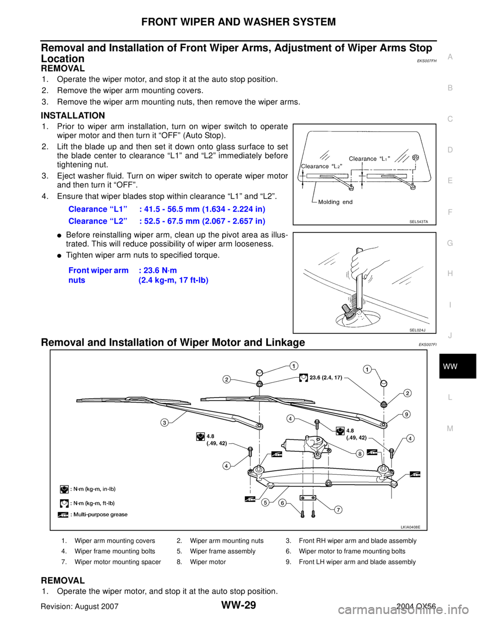 INFINITI QX56 2004  Factory Service Manual FRONT WIPER AND WASHER SYSTEM
WW-29
C
D
E
F
G
H
I
J
L
MA
B
WW
Revision: August 20072004 QX56
Removal and Installation of Front Wiper Arms, Adjustment of Wiper Arms Stop 
Location 
EKS007FH
REMOVAL
1. 