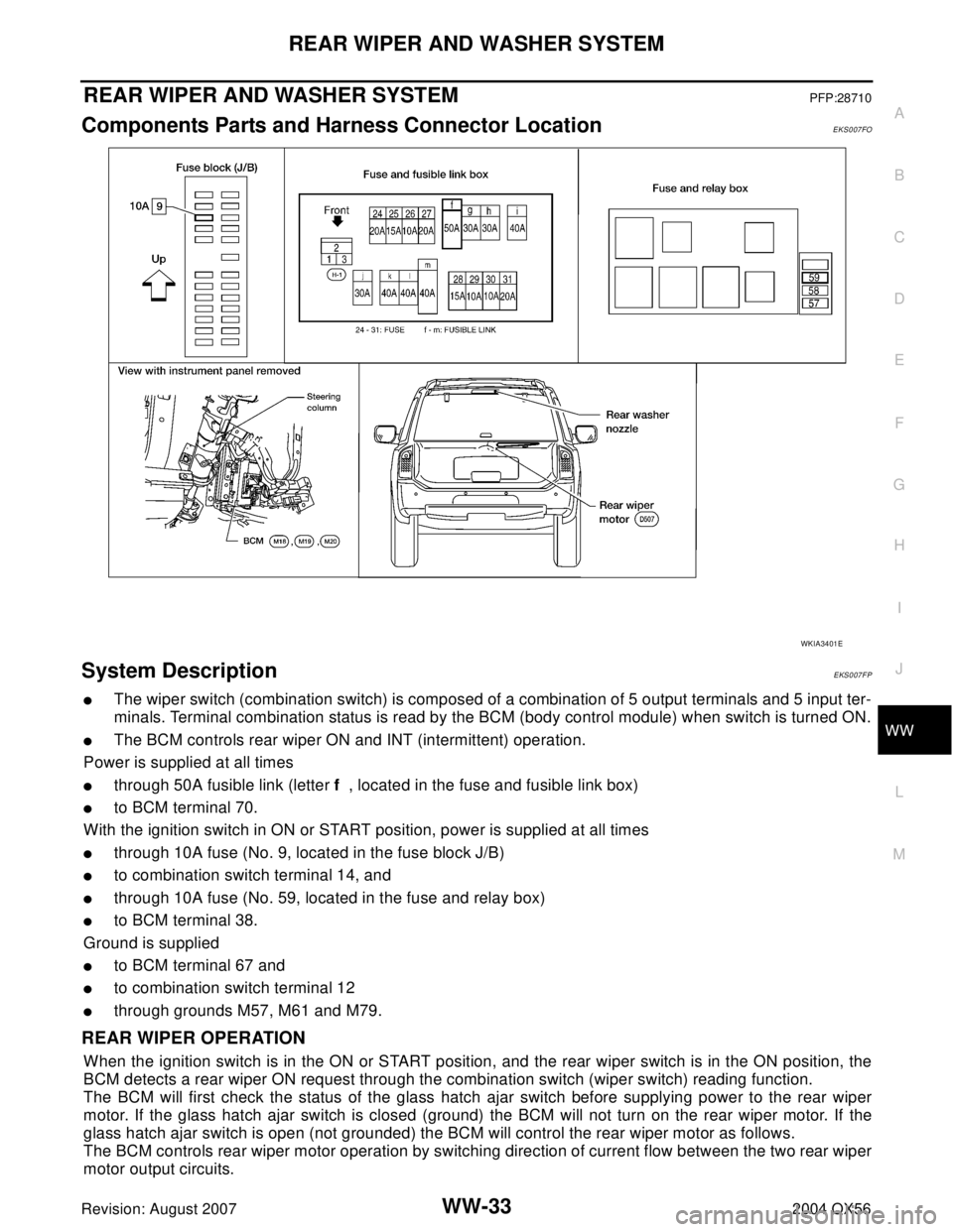 INFINITI QX56 2004  Factory Service Manual REAR WIPER AND WASHER SYSTEM
WW-33
C
D
E
F
G
H
I
J
L
MA
B
WW
Revision: August 20072004 QX56
REAR WIPER AND WASHER SYSTEMPFP:28710
Components Parts and Harness Connector LocationEKS007FO
System Descrip