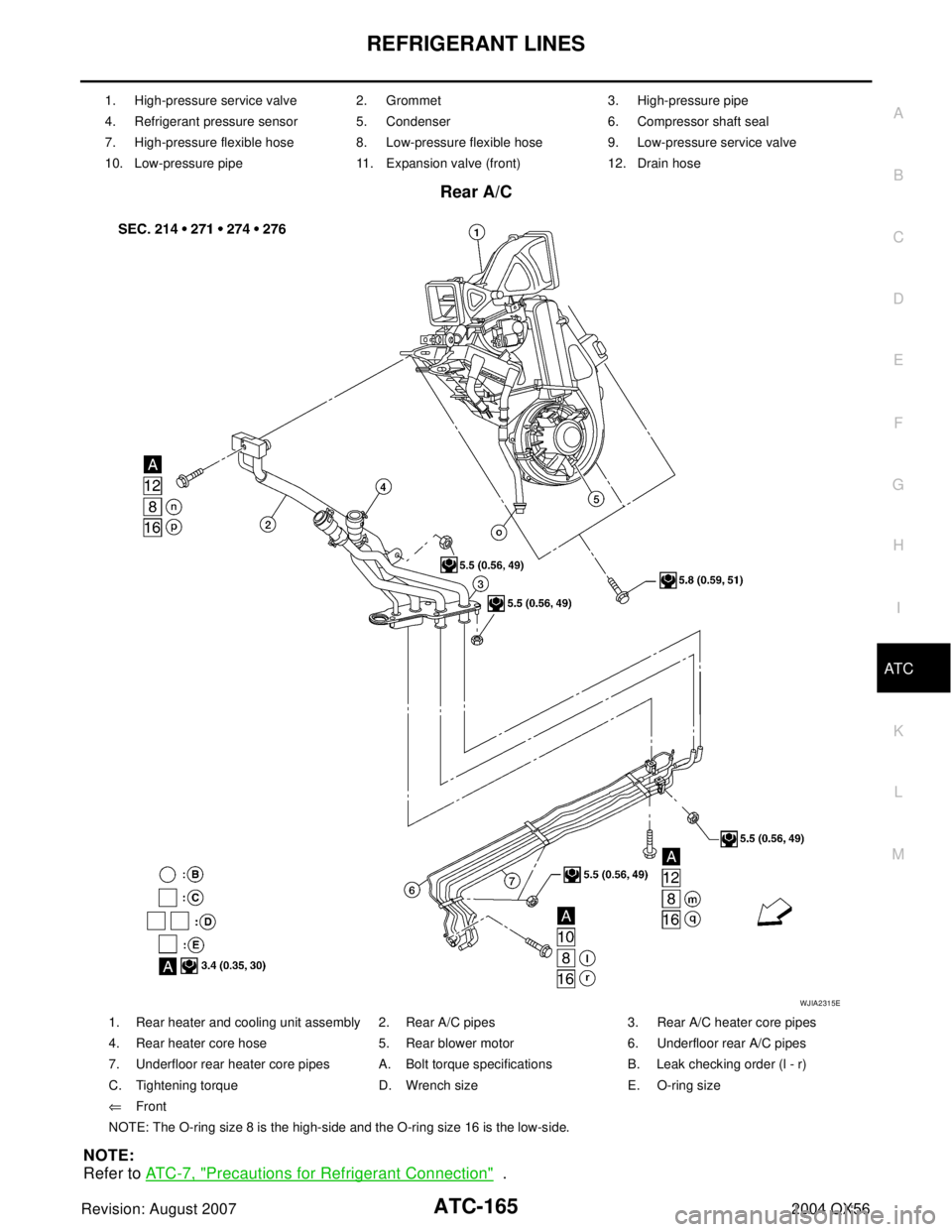 INFINITI QX56 2004  Factory Service Manual REFRIGERANT LINES
ATC-165
C
D
E
F
G
H
I
K
L
MA
B
AT C
Revision: August 20072004 QX56
Rear A/C
NOTE:
Refer to AT C - 7 ,  "
Precautions for Refrigerant Connection"  .
1. High-pressure service valve 2. 