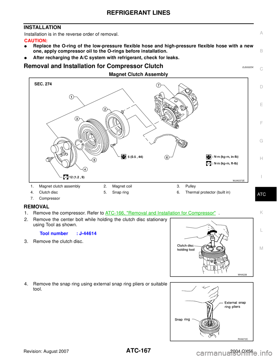 INFINITI QX56 2004  Factory Service Manual REFRIGERANT LINES
ATC-167
C
D
E
F
G
H
I
K
L
MA
B
AT C
Revision: August 20072004 QX56
INSTALLATION
Installation is in the reverse order of removal.
CAUTION:
Replace the O-ring of the low-pressure flex