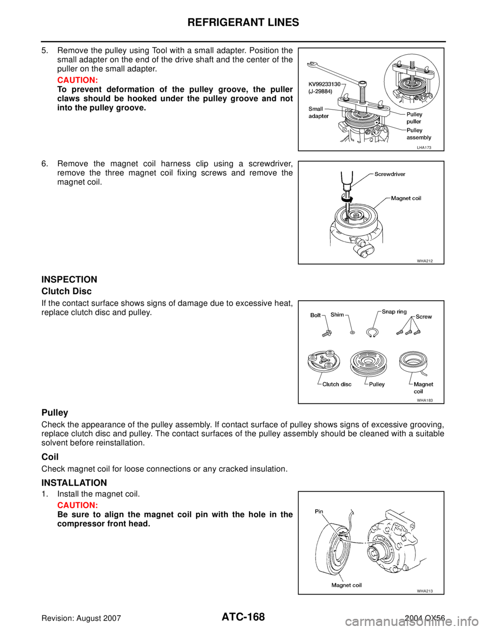 INFINITI QX56 2004  Factory Service Manual ATC-168
REFRIGERANT LINES
Revision: August 20072004 QX56
5. Remove the pulley using Tool with a small adapter. Position the
small adapter on the end of the drive shaft and the center of the
puller on 