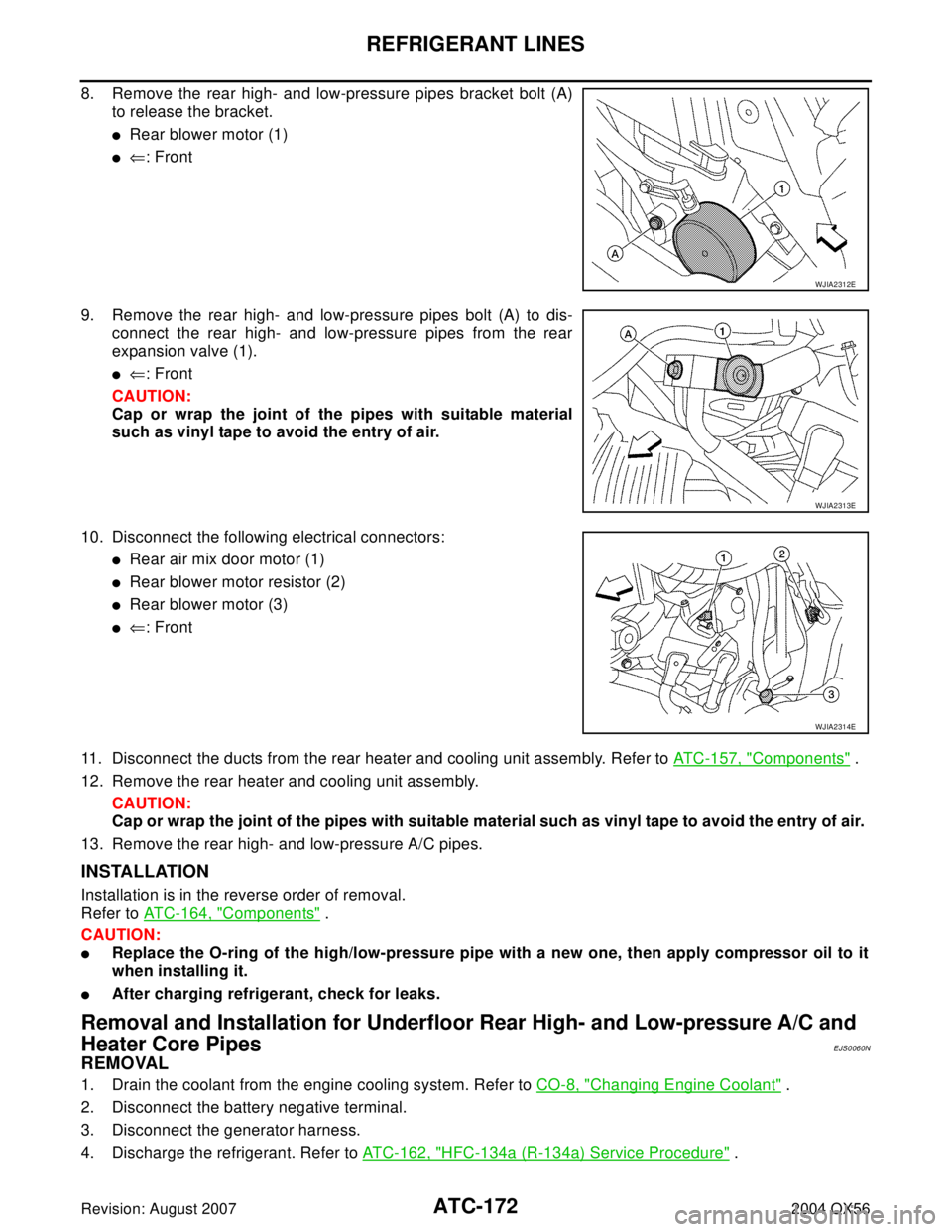 INFINITI QX56 2004 Factory Service Manual ATC-172
REFRIGERANT LINES
Revision: August 20072004 QX56
8. Remove the rear high- and low-pressure pipes bracket bolt (A)
to release the bracket.
Rear blower motor (1)
⇐: Front
9. Remove the rear INFINITI QX56 2004 Factory Service Manual ATC-172
REFRIGERANT LINES
Revision: August 20072004 QX56
8. Remove the rear high- and low-pressure pipes bracket bolt (A)
to release the bracket.
Rear blower motor (1)
⇐: Front
9. Remove the rear