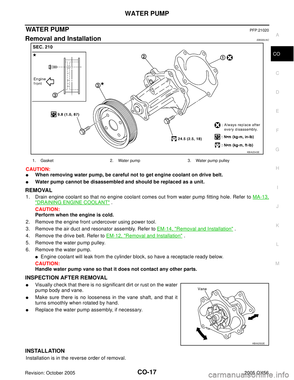INFINITI QX4 2005 Factory Service Manual WATER PUMP
CO-17
C
D
E
F
G
H
I
J
K
L
MA
CO
Revision: October 20052005 QX56
WATER P UM PPFP:21020
Removal and InstallationEBS00LNC
CAUTION:
When removing water pump, be careful not to get engine cool INFINITI QX4 2005 Factory Service Manual WATER PUMP
CO-17
C
D
E
F
G
H
I
J
K
L
MA
CO
Revision: October 20052005 QX56
WATER P UM PPFP:21020
Removal and InstallationEBS00LNC
CAUTION:
When removing water pump, be careful not to get engine cool
