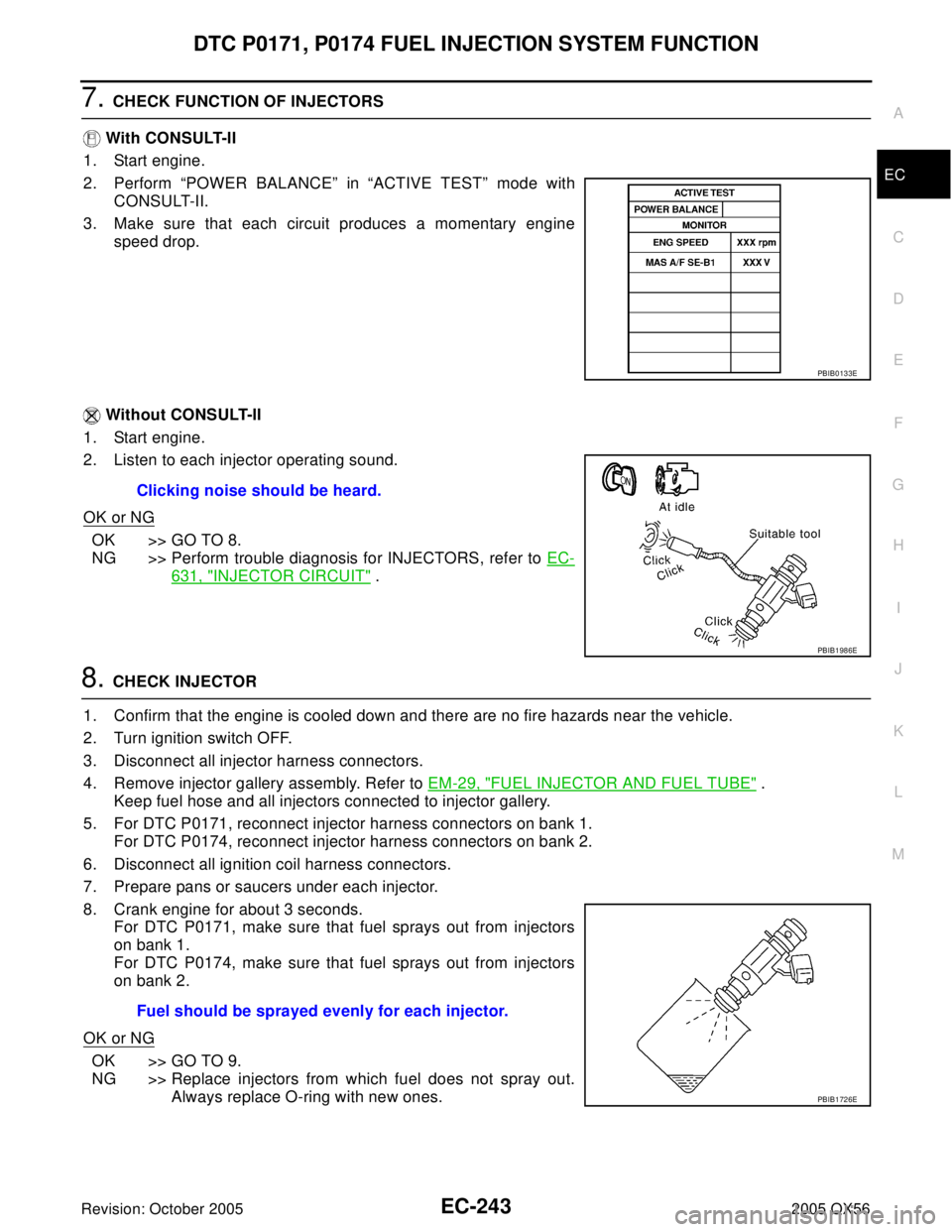 INFINITI QX4 2005 Factory Service Manual DTC P0171, P0174 FUEL INJECTION SYSTEM FUNCTION
EC-243
C
D
E
F
G
H
I
J
K
L
MA
EC
Revision: October 20052005 QX56
7. CHECK FUNCTION OF INJECTORS
With CONSULT-II
1. Start engine.
2. Perform “POWER BA INFINITI QX4 2005 Factory Service Manual DTC P0171, P0174 FUEL INJECTION SYSTEM FUNCTION
EC-243
C
D
E
F
G
H
I
J
K
L
MA
EC
Revision: October 20052005 QX56
7. CHECK FUNCTION OF INJECTORS
With CONSULT-II
1. Start engine.
2. Perform “POWER BA