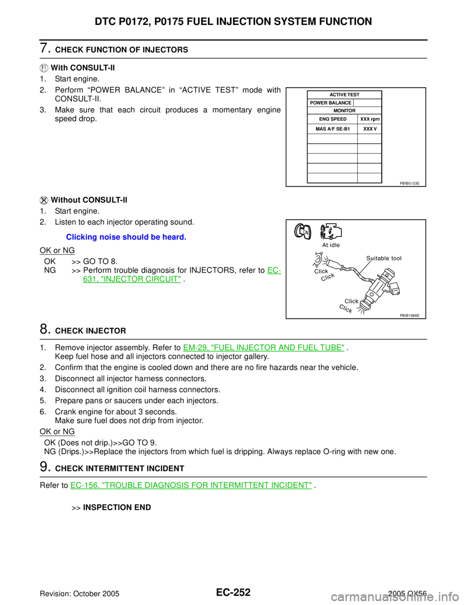 INFINITI QX4 2005  Factory Service Manual EC-252Revision: October 2005
DTC P0172, P0175 FUEL INJECTION SYSTEM FUNCTION
2005 QX56
7. CHECK FUNCTION OF INJECTORS
 With CONSULT-II
1. Start engine.
2. Perform “POWER BALANCE” in “ACTIVE TEST