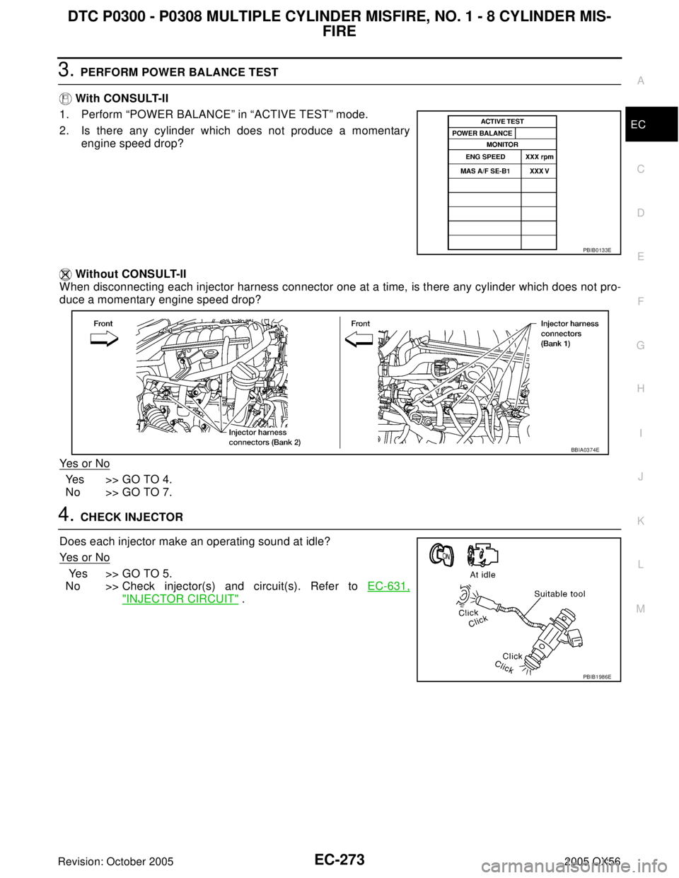 INFINITI QX4 2005  Factory Service Manual DTC P0300 - P0308 MULTIPLE CYLINDER MISFIRE, NO. 1 - 8 CYLINDER MIS-
FIRE
EC-273
C
D
E
F
G
H
I
J
K
L
MA
EC
Revision: October 20052005 QX56
3. PERFORM POWER BALANCE TEST
 With CONSULT-II
1. Perform “