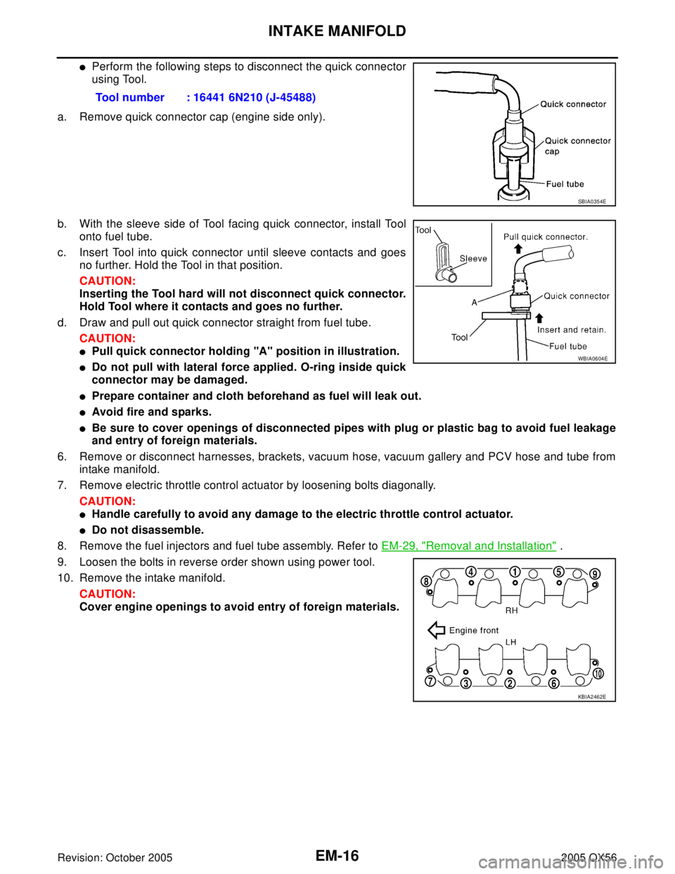 INFINITI QX4 2005 Factory Service Manual EM-16Revision: October 2005
INTAKE MANIFOLD
2005 QX56
Perform the following steps to disconnect the quick connector
using Tool.
a. Remove quick connector cap (engine side only).
b. With the sleeve s INFINITI QX4 2005 Factory Service Manual EM-16Revision: October 2005
INTAKE MANIFOLD
2005 QX56
Perform the following steps to disconnect the quick connector
using Tool.
a. Remove quick connector cap (engine side only).
b. With the sleeve s