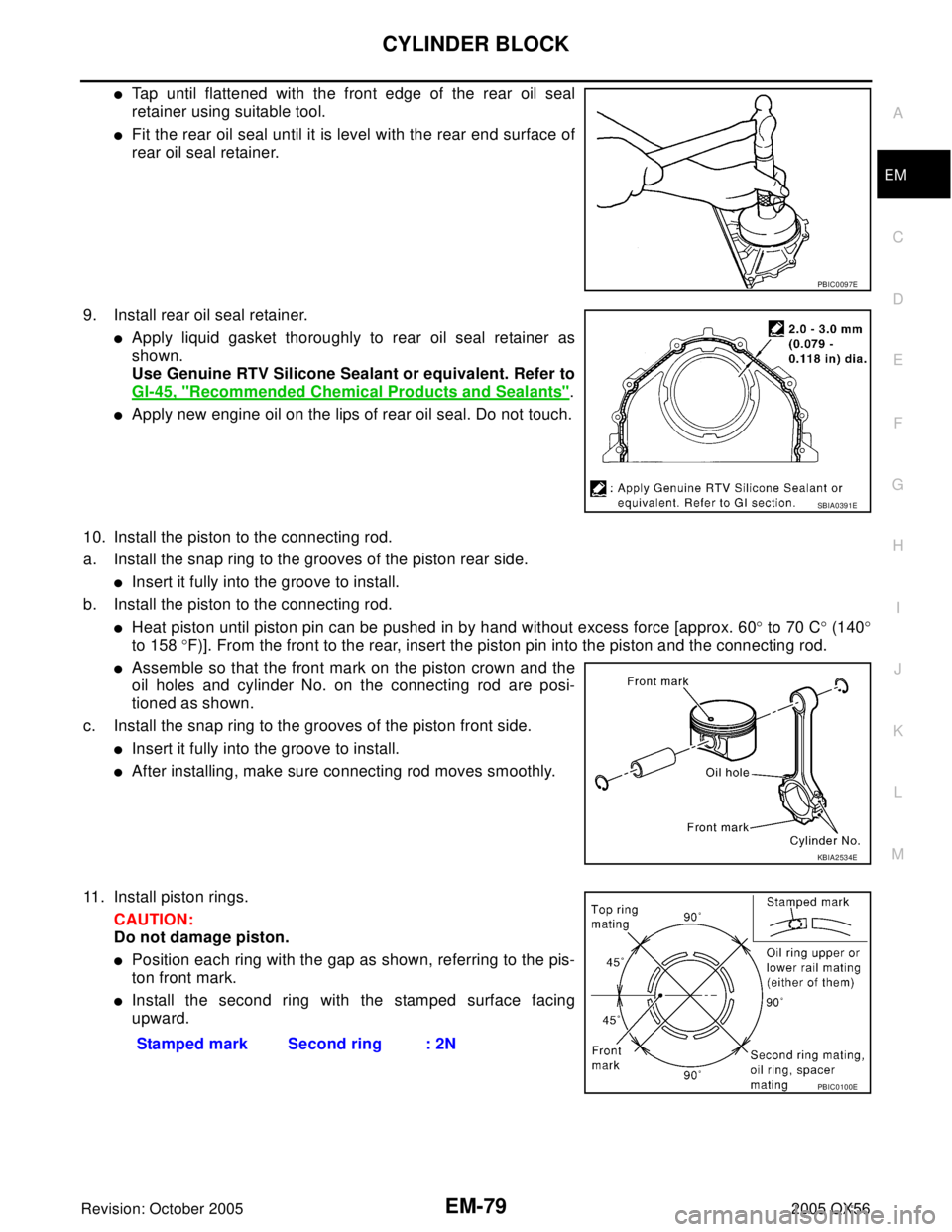 INFINITI QX4 2005  Factory Service Manual CYLINDER BLOCK
EM-79
C
D
E
F
G
H
I
J
K
L
MA
EM
Revision: October 20052005 QX56
Tap until flattened with the front edge of the rear oil seal
retainer using suitable tool. 
Fit the rear oil seal until