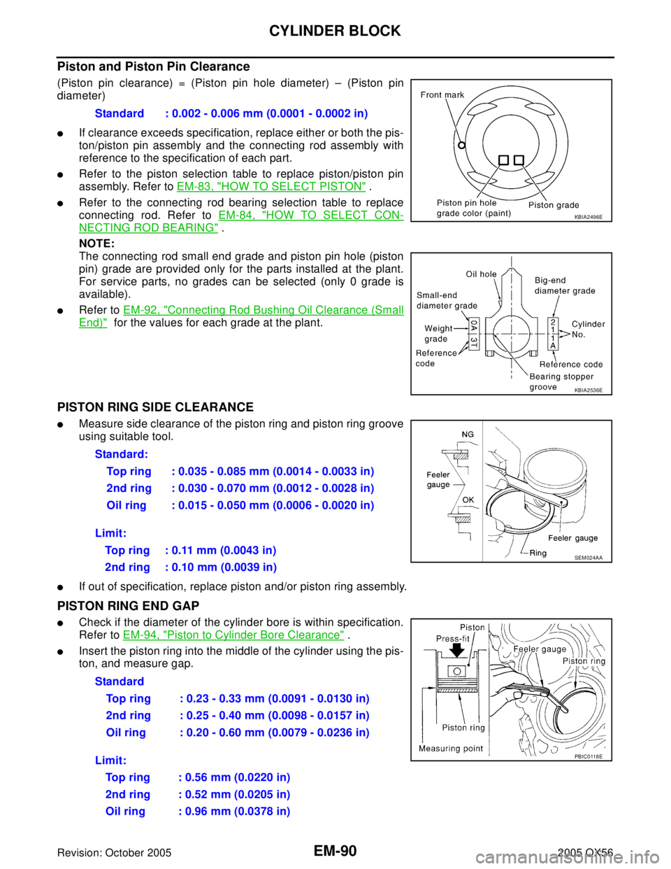 INFINITI QX4 2005 Factory Service Manual EM-90Revision: October 2005
CYLINDER BLOCK
2005 QX56
Piston and Piston Pin Clearance
(Piston pin clearance) = (Piston pin hole diameter) – (Piston pin
diameter)
If clearance exceeds specification, INFINITI QX4 2005 Factory Service Manual EM-90Revision: October 2005
CYLINDER BLOCK
2005 QX56
Piston and Piston Pin Clearance
(Piston pin clearance) = (Piston pin hole diameter) – (Piston pin
diameter)
If clearance exceeds specification,