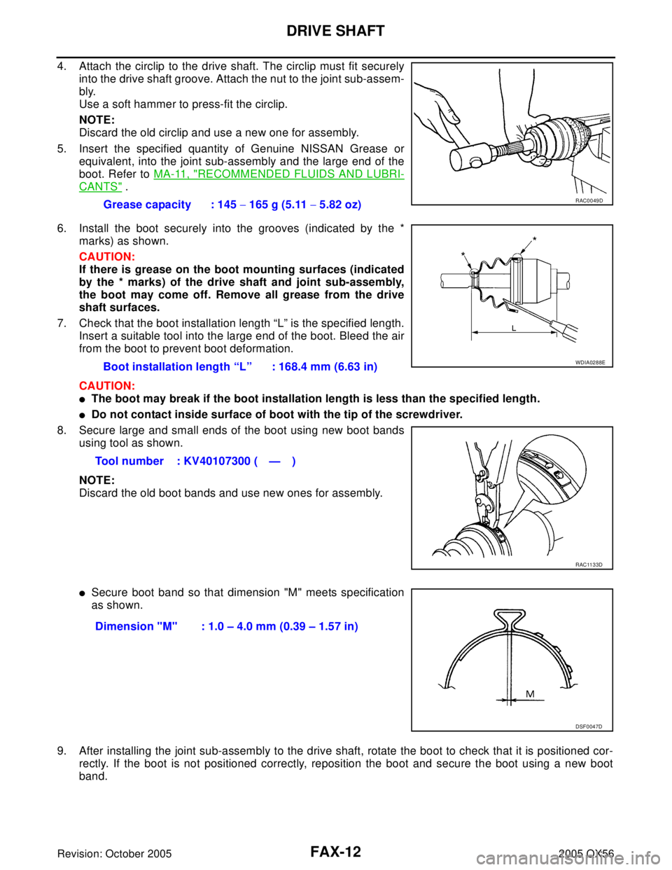 INFINITI QX4 2005  Factory Service Manual FAX-12
DRIVE SHAFT
Revision: October 20052005 QX56
4. Attach the circlip to the drive shaft. The circlip must fit securely
into the drive shaft groove. Attach the nut to the joint sub-assem-
bly.
Use 