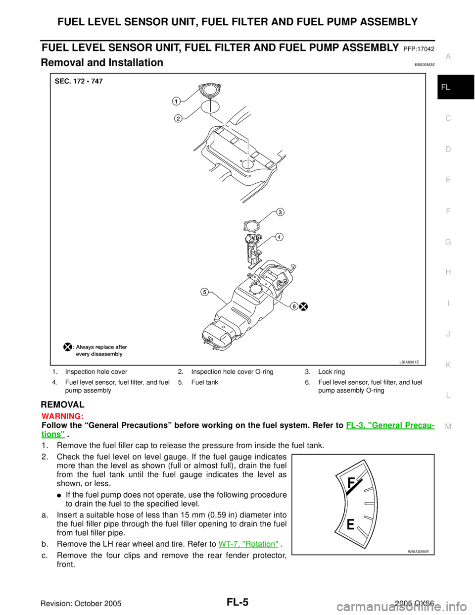 INFINITI QX4 2005 Factory Service Manual FUEL LEVEL SENSOR UNIT, FUEL FILTER AND FUEL PUMP ASSEMBLY
FL-5
C
D
E
F
G
H
I
J
K
L
MA
FL
Revision: October 20052005 QX56
FUEL LEVEL SENSOR UNIT, FUEL FILTER AND FUEL PUMP ASSEMBLYPFP:17042
Removal an INFINITI QX4 2005 Factory Service Manual FUEL LEVEL SENSOR UNIT, FUEL FILTER AND FUEL PUMP ASSEMBLY
FL-5
C
D
E
F
G
H
I
J
K
L
MA
FL
Revision: October 20052005 QX56
FUEL LEVEL SENSOR UNIT, FUEL FILTER AND FUEL PUMP ASSEMBLYPFP:17042
Removal an