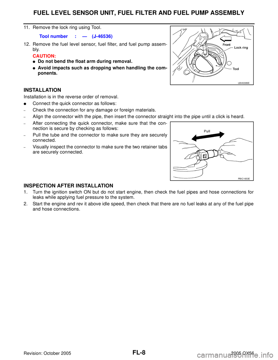 INFINITI QX4 2005  Factory Service Manual FL-8Revision: October 2005
FUEL LEVEL SENSOR UNIT, FUEL FILTER AND FUEL PUMP ASSEMBLY
2005 QX56
11. Remove the lock ring using Tool.
12. Remove the fuel level sensor, fuel filter, and fuel pump assem-