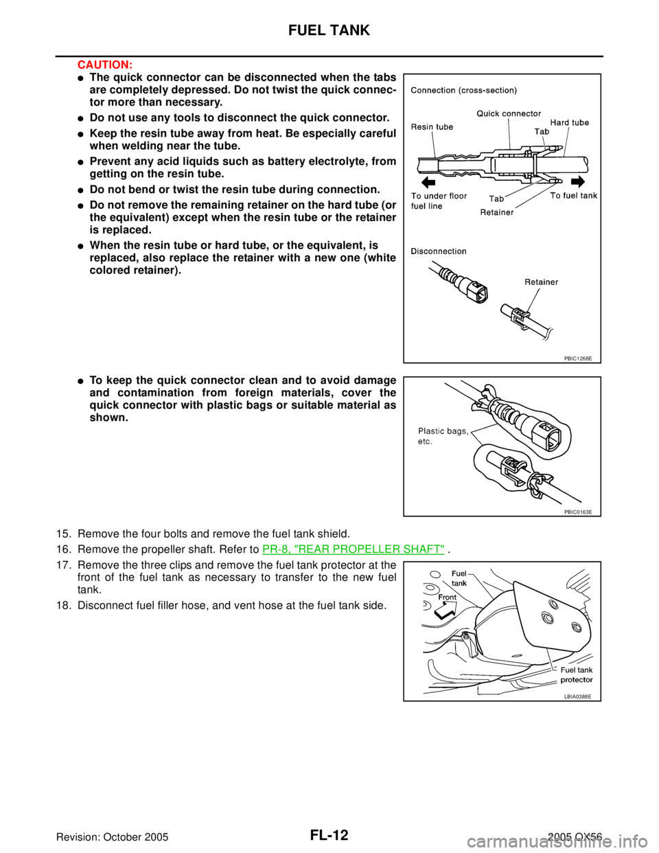 INFINITI QX4 2005  Factory Service Manual FL-12Revision: October 2005
FUEL TANK
2005 QX56
CAUTION:
The quick connector can be disconnected when the tabs
are completely depressed. Do not twist the quick connec-
tor more than necessary.
Do no