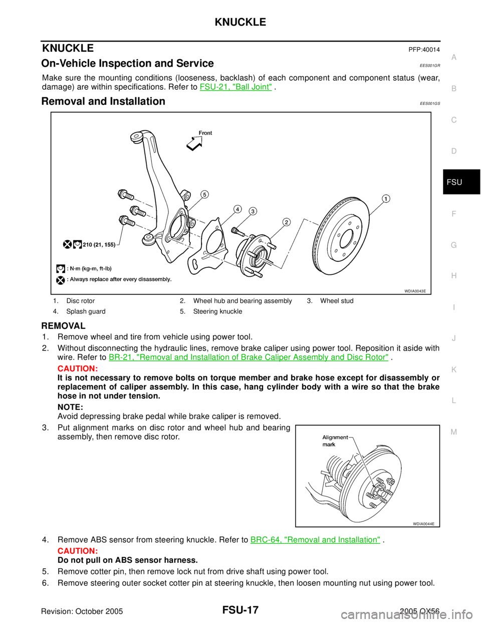 INFINITI QX4 2005 Factory Service Manual KNUCKLE
FSU-17
C
D
F
G
H
I
J
K
L
MA
B
FSU
Revision: October 20052005 QX56
KNUCKLEPFP:40014
On-Vehicle Inspection and ServiceEES001GR
Make sure the mounting conditions (looseness, backlash) of each com INFINITI QX4 2005 Factory Service Manual KNUCKLE
FSU-17
C
D
F
G
H
I
J
K
L
MA
B
FSU
Revision: October 20052005 QX56
KNUCKLEPFP:40014
On-Vehicle Inspection and ServiceEES001GR
Make sure the mounting conditions (looseness, backlash) of each com