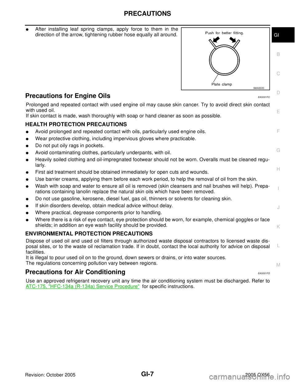 INFINITI QX4 2005 Factory Service Manual PRECAUTIONS
GI-7
C
D
E
F
G
H
I
J
K
L
MB
GI
Revision: October 20052005 QX56
After installing leaf spring clamps, apply force to them in the
direction of the arrow, tightening rubber hose equally all a INFINITI QX4 2005 Factory Service Manual PRECAUTIONS
GI-7
C
D
E
F
G
H
I
J
K
L
MB
GI
Revision: October 20052005 QX56
After installing leaf spring clamps, apply force to them in the
direction of the arrow, tightening rubber hose equally all a