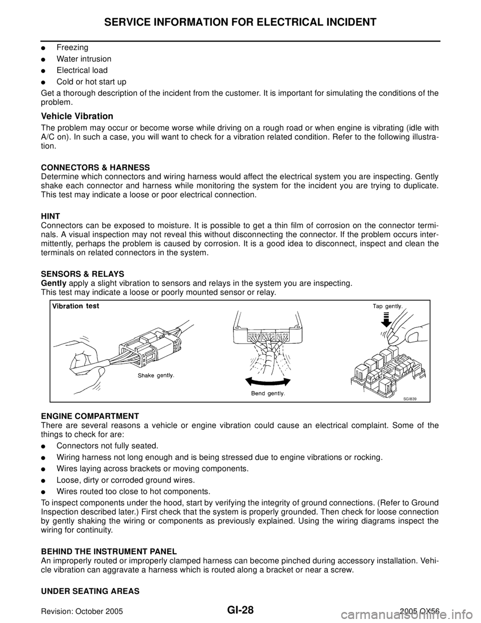 INFINITI QX4 2005 Factory Service Manual GI-28
SERVICE INFORMATION FOR ELECTRICAL INCIDENT
Revision: October 20052005 QX56
Freezing
Water intrusion
Electrical load
Cold or hot start up
Get a thorough description of the incident from the INFINITI QX4 2005 Factory Service Manual GI-28
SERVICE INFORMATION FOR ELECTRICAL INCIDENT
Revision: October 20052005 QX56
Freezing
Water intrusion
Electrical load
Cold or hot start up
Get a thorough description of the incident from the