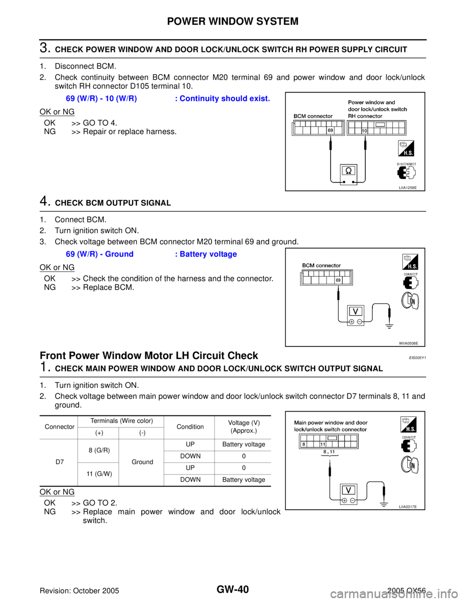 INFINITI QX4 2005 Factory Service Manual GW-40
POWER WINDOW SYSTEM
Revision: October 20052005 QX56
3. CHECK POWER WINDOW AND DOOR LOCK/UNLOCK SWITCH RH POWER SUPPLY CIRCUIT
1. Disconnect BCM.
2. Check continuity between BCM connector M20 te INFINITI QX4 2005 Factory Service Manual GW-40
POWER WINDOW SYSTEM
Revision: October 20052005 QX56
3. CHECK POWER WINDOW AND DOOR LOCK/UNLOCK SWITCH RH POWER SUPPLY CIRCUIT
1. Disconnect BCM.
2. Check continuity between BCM connector M20 te
