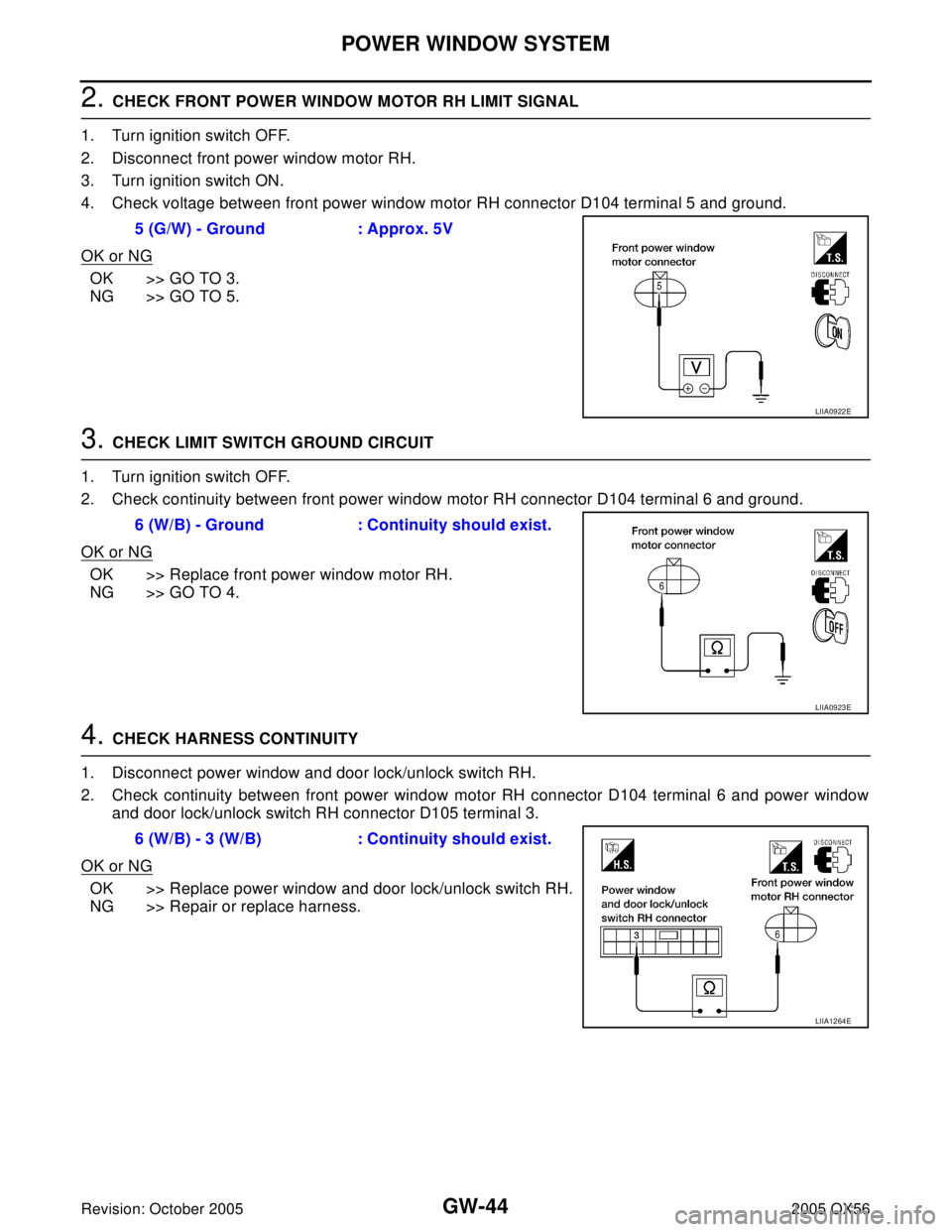 INFINITI QX4 2005 Factory Service Manual GW-44
POWER WINDOW SYSTEM
Revision: October 20052005 QX56
2. CHECK FRONT POWER WINDOW MOTOR RH LIMIT SIGNAL
1. Turn ignition switch OFF.
2. Disconnect front power window motor RH.
3. Turn ignition swi INFINITI QX4 2005 Factory Service Manual GW-44
POWER WINDOW SYSTEM
Revision: October 20052005 QX56
2. CHECK FRONT POWER WINDOW MOTOR RH LIMIT SIGNAL
1. Turn ignition switch OFF.
2. Disconnect front power window motor RH.
3. Turn ignition swi
