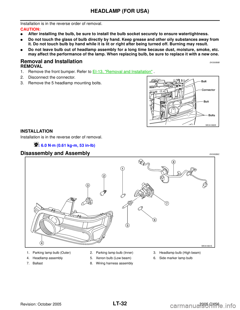 INFINITI QX4 2005 Factory Service Manual LT-32
HEADLAMP (FOR USA)
Revision: October 20052005 QX56
Installation is in the reverse order of removal.
CAUTION:
After installing the bulb, be sure to install the bulb socket securely to ensure wat INFINITI QX4 2005 Factory Service Manual LT-32
HEADLAMP (FOR USA)
Revision: October 20052005 QX56
Installation is in the reverse order of removal.
CAUTION:
After installing the bulb, be sure to install the bulb socket securely to ensure wat