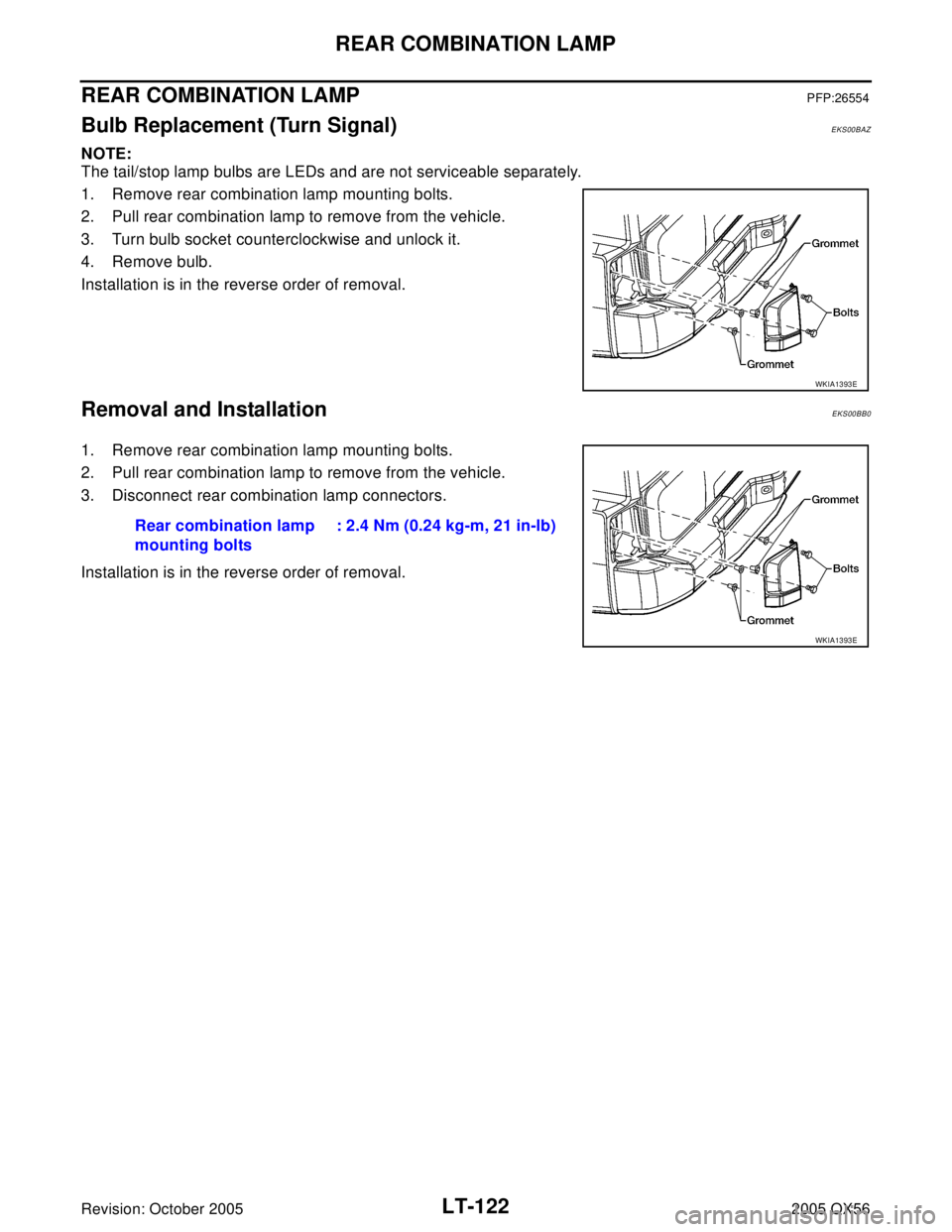 INFINITI QX4 2005  Factory Service Manual LT-122
REAR COMBINATION LAMP
Revision: October 20052005 QX56
REAR COMBINATION LAMPPFP:26554
Bulb Replacement (Turn Signal)EKS00BAZ
NOTE:
The tail/stop lamp bulbs are LEDs and are not serviceable separ