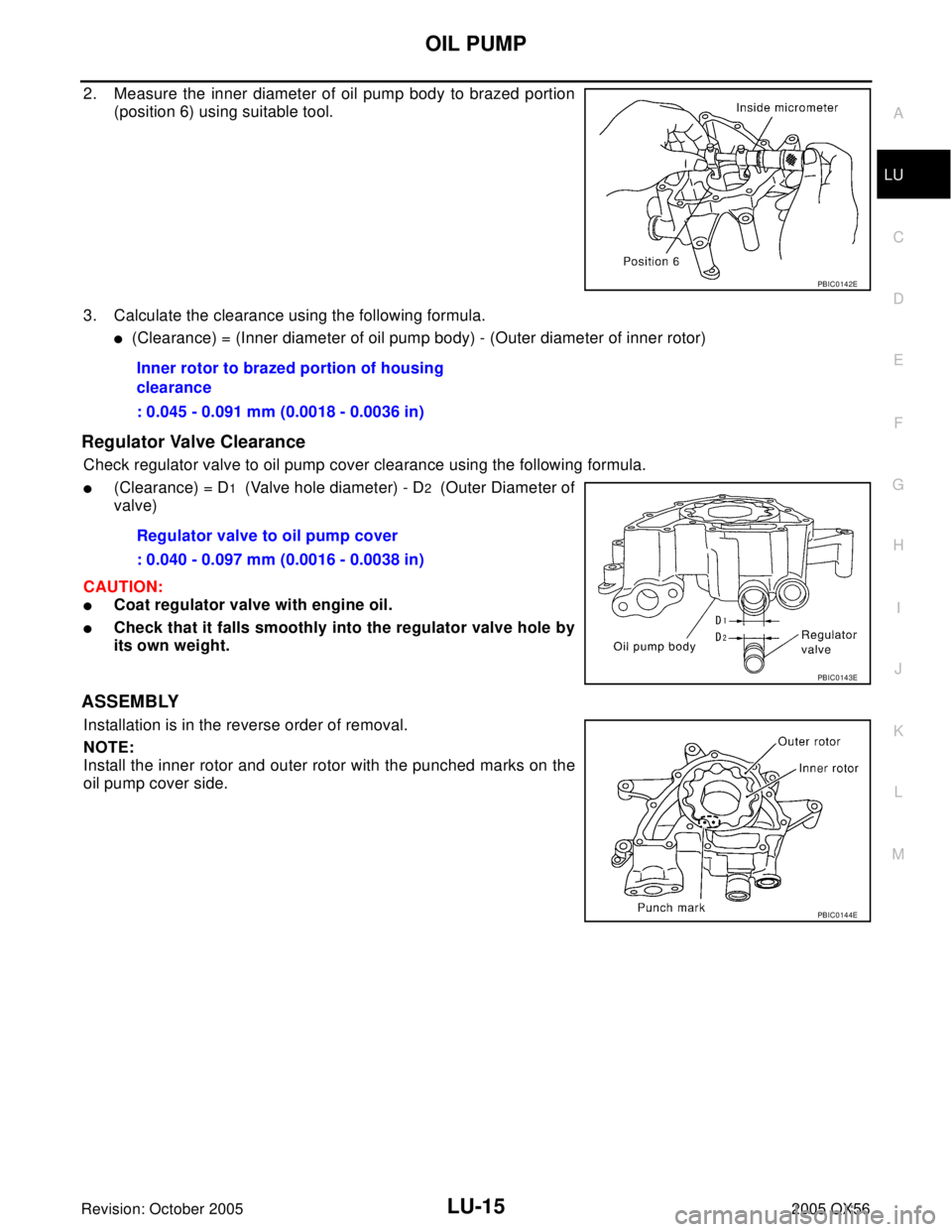 INFINITI QX4 2005  Factory Service Manual OIL PUMP
LU-15
C
D
E
F
G
H
I
J
K
L
MA
LU
Revision: October 20052005 QX56
2. Measure the inner diameter of oil pump body to brazed portion
(position 6) using suitable tool.
3. Calculate the clearance u