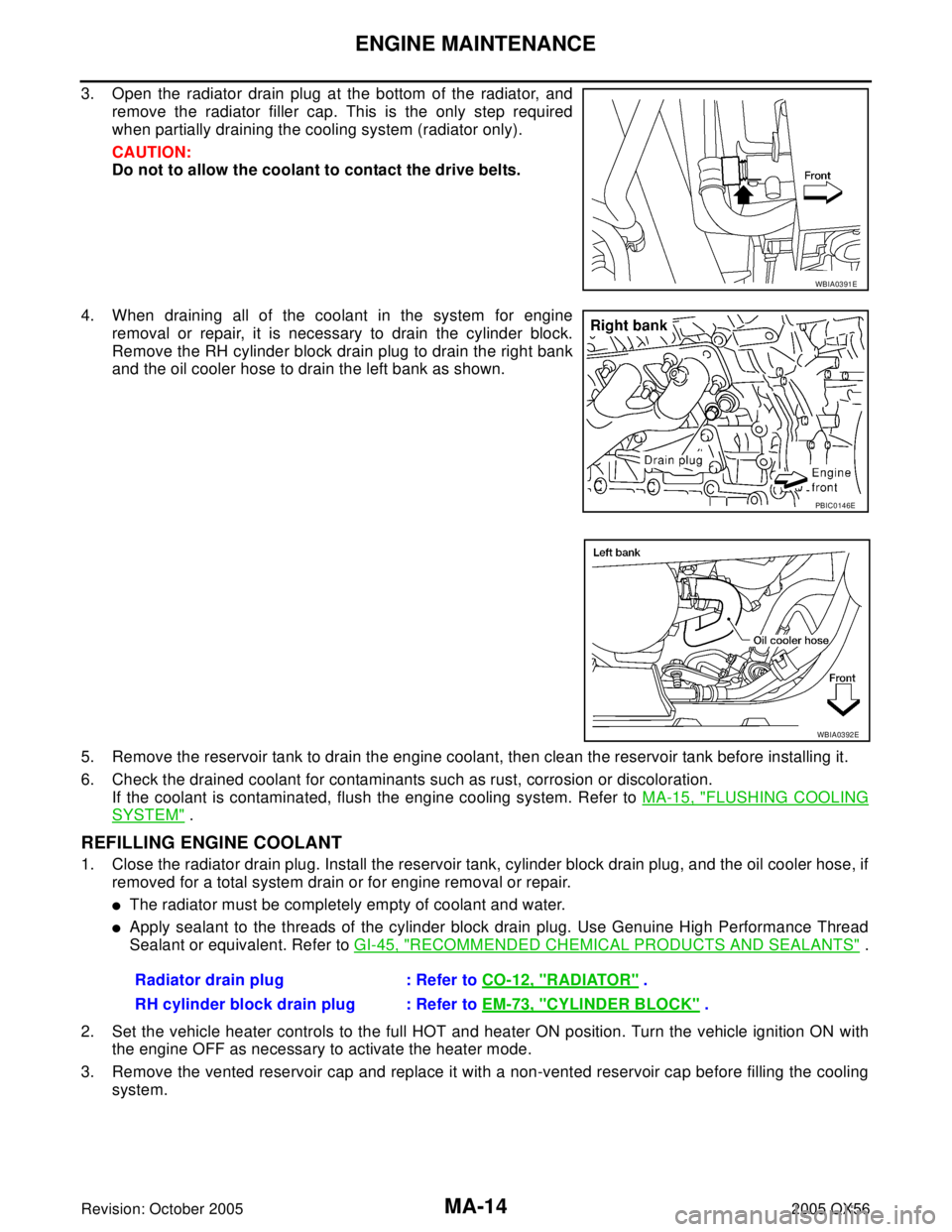 INFINITI QX4 2005 Factory Service Manual MA-14
ENGINE MAINTENANCE
Revision: October 20052005 QX56
3. Open the radiator drain plug at the bottom of the radiator, and
remove the radiator filler cap. This is the only step required
when partiall INFINITI QX4 2005 Factory Service Manual MA-14
ENGINE MAINTENANCE
Revision: October 20052005 QX56
3. Open the radiator drain plug at the bottom of the radiator, and
remove the radiator filler cap. This is the only step required
when partiall
